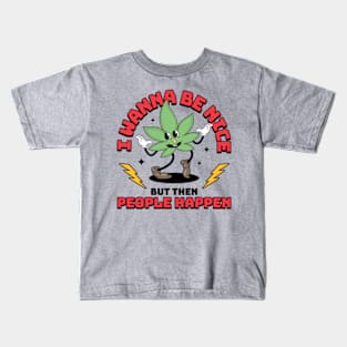 I Wanna Be Nice But Then People Happen Kids T-Shirt